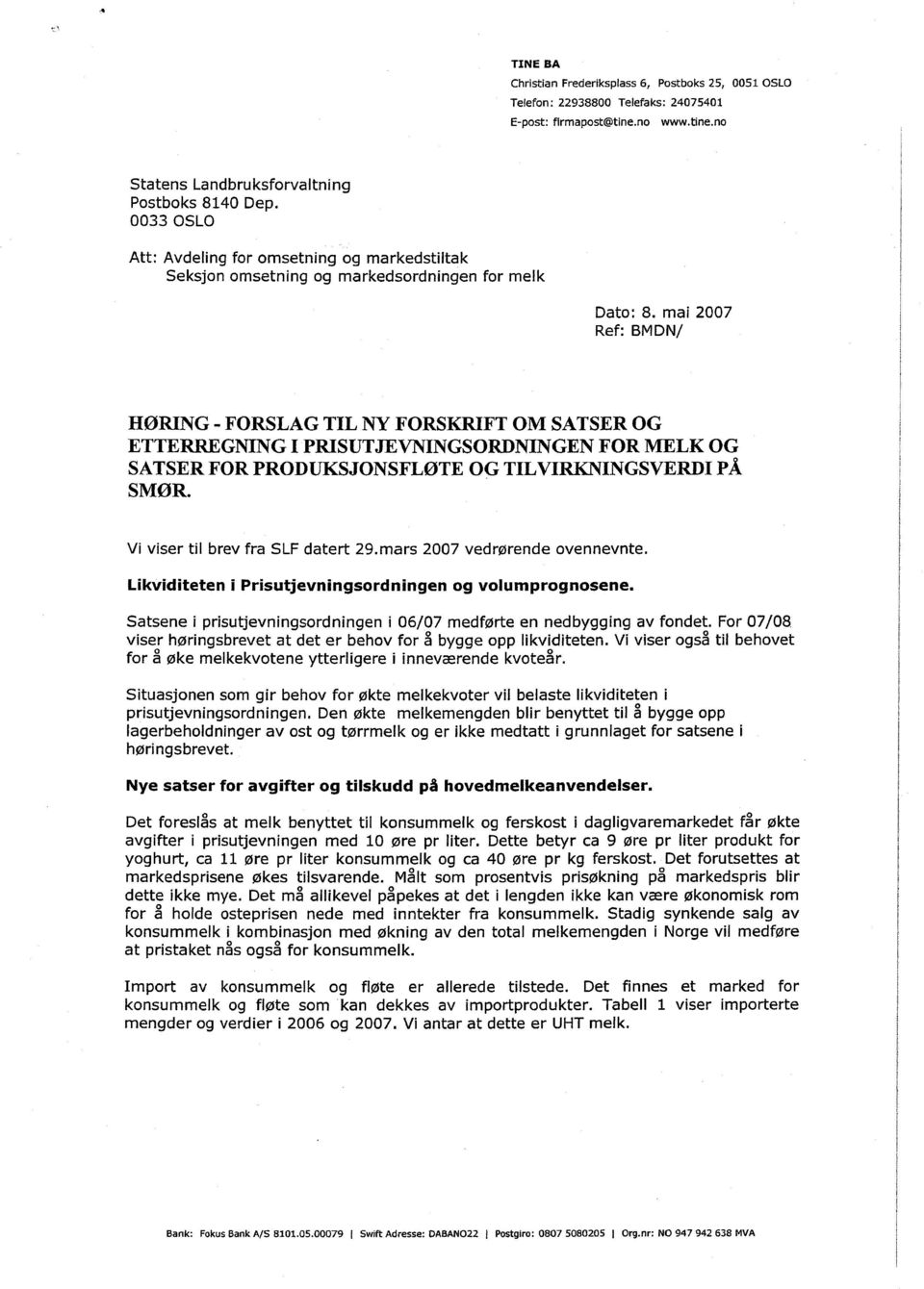 mai 2007 Ref: BMDN/ HØRING - FORSLAG TIL NY FORSKRIFT OM SATSER OG ETTERREGNING I PRISUTJEVNINGSORDNINGEN FOR MELK OG SATSER FOR PRODUKSJONSFLØTE OG TILVIRKNINGSVERDI PÅ SMØR.