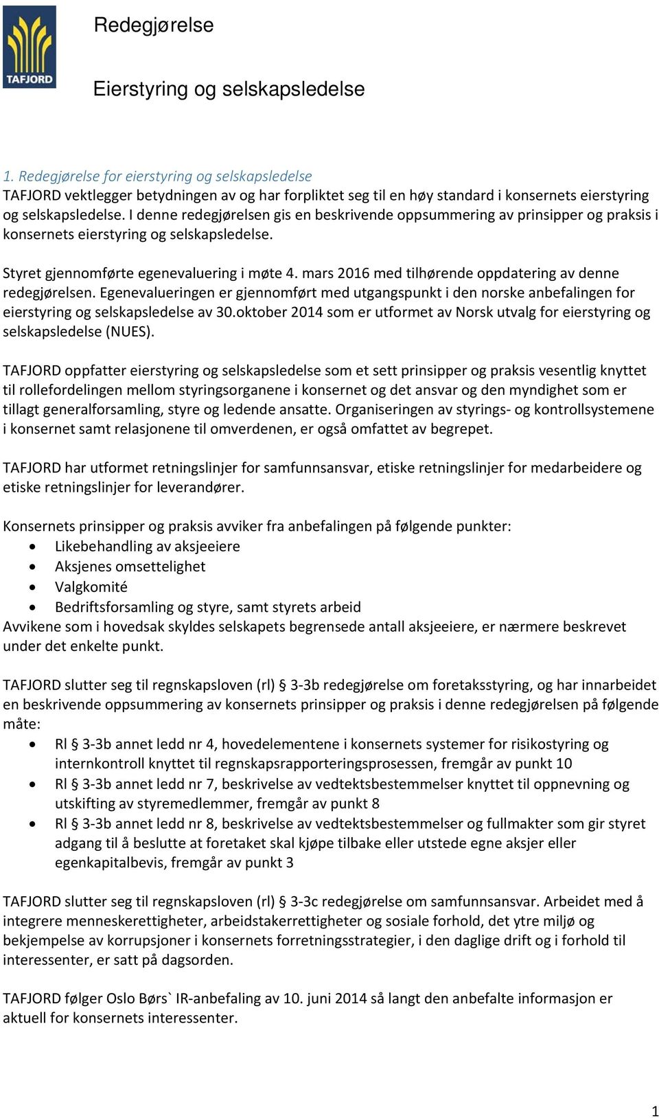 mars 2016 med tilhørende oppdatering av denne redegjørelsen. Egenevalueringen er gjennomført med utgangspunkt i den norske anbefalingen for eierstyring og selskapsledelse av 30.