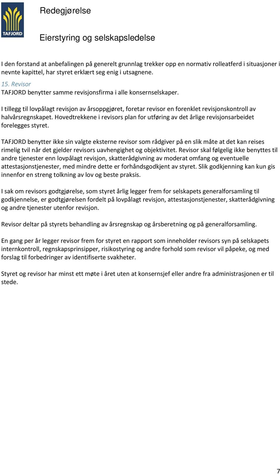 Hovedtrekkene i revisors plan for utføring av det årlige revisjonsarbeidet forelegges styret.