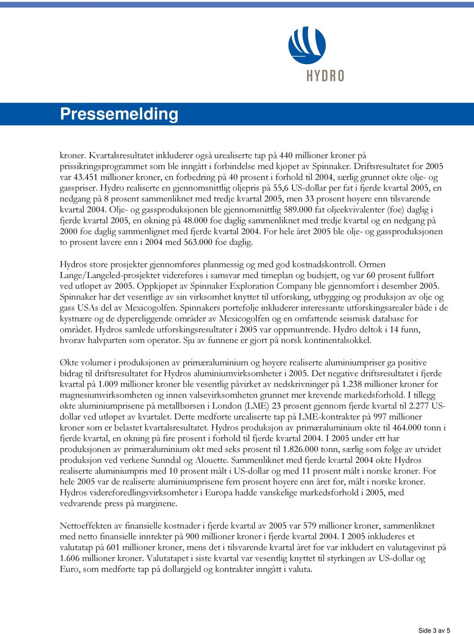 Hydro realiserte en gjennomsnittlig oljepris på 55,6 US-dollar per fat i fjerde kvartal 2005, en nedgang på 8 prosent sammenliknet med tredje kvartal 2005, men 33 prosent høyere enn tilsvarende