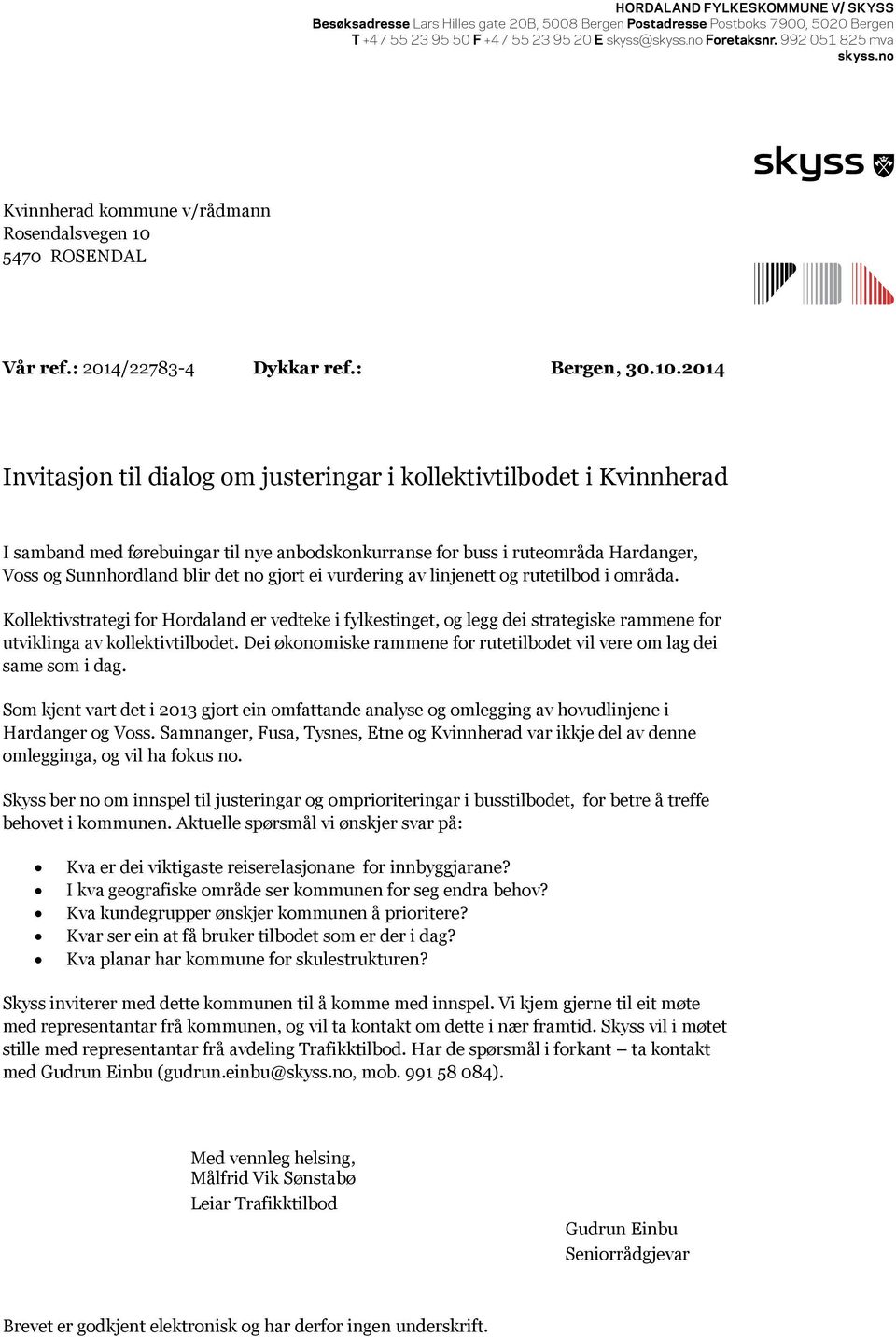 2014 Invitasjon til dialog om justeringar i kollektivtilbodet i Kvinnherad I samband med førebuingar til nye anbodskonkurranse for buss i ruteområda Hardanger, Voss og Sunnhordland blir det no gjort