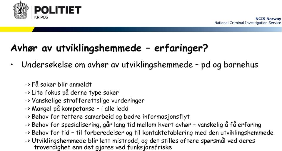 vurderinger -> Mangel på kompetanse i alle ledd -> Behov for tettere samarbeid og bedre informasjonsflyt -> Behov for spesialisering, går lang tid