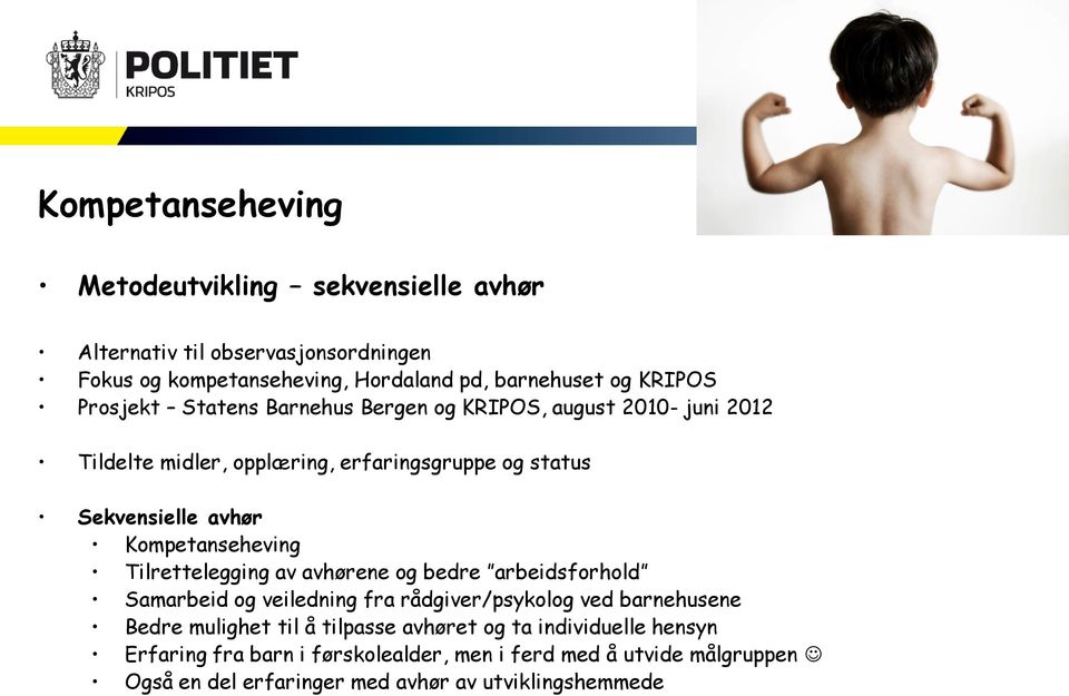 Kompetanseheving Tilrettelegging av avhørene og bedre arbeidsforhold Samarbeid og veiledning fra rådgiver/psykolog ved barnehusene Bedre mulighet til å