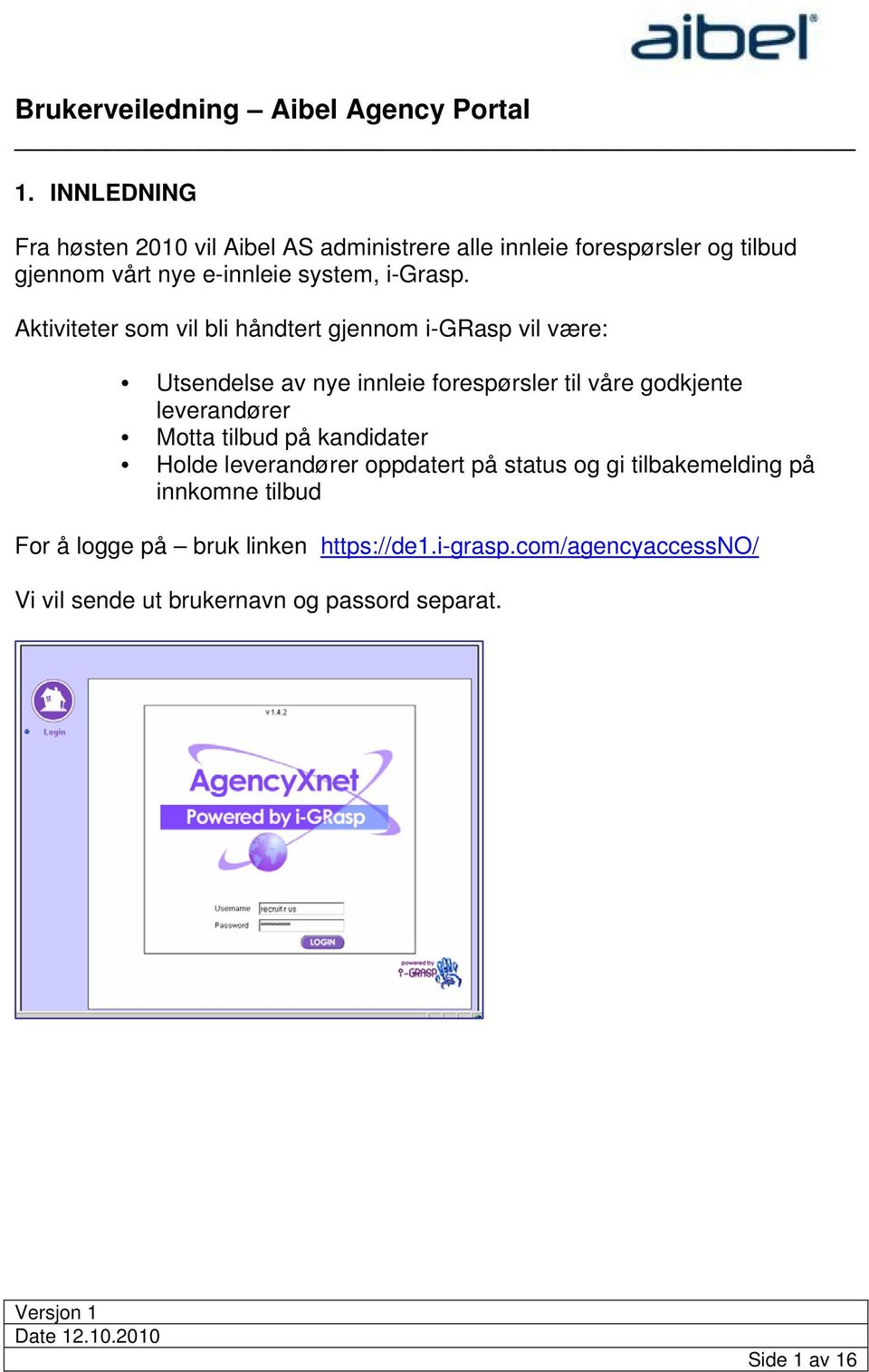 Aktiviteter som vil bli håndtert gjennom i-grasp vil være: Utsendelse av nye innleie forespørsler til våre godkjente