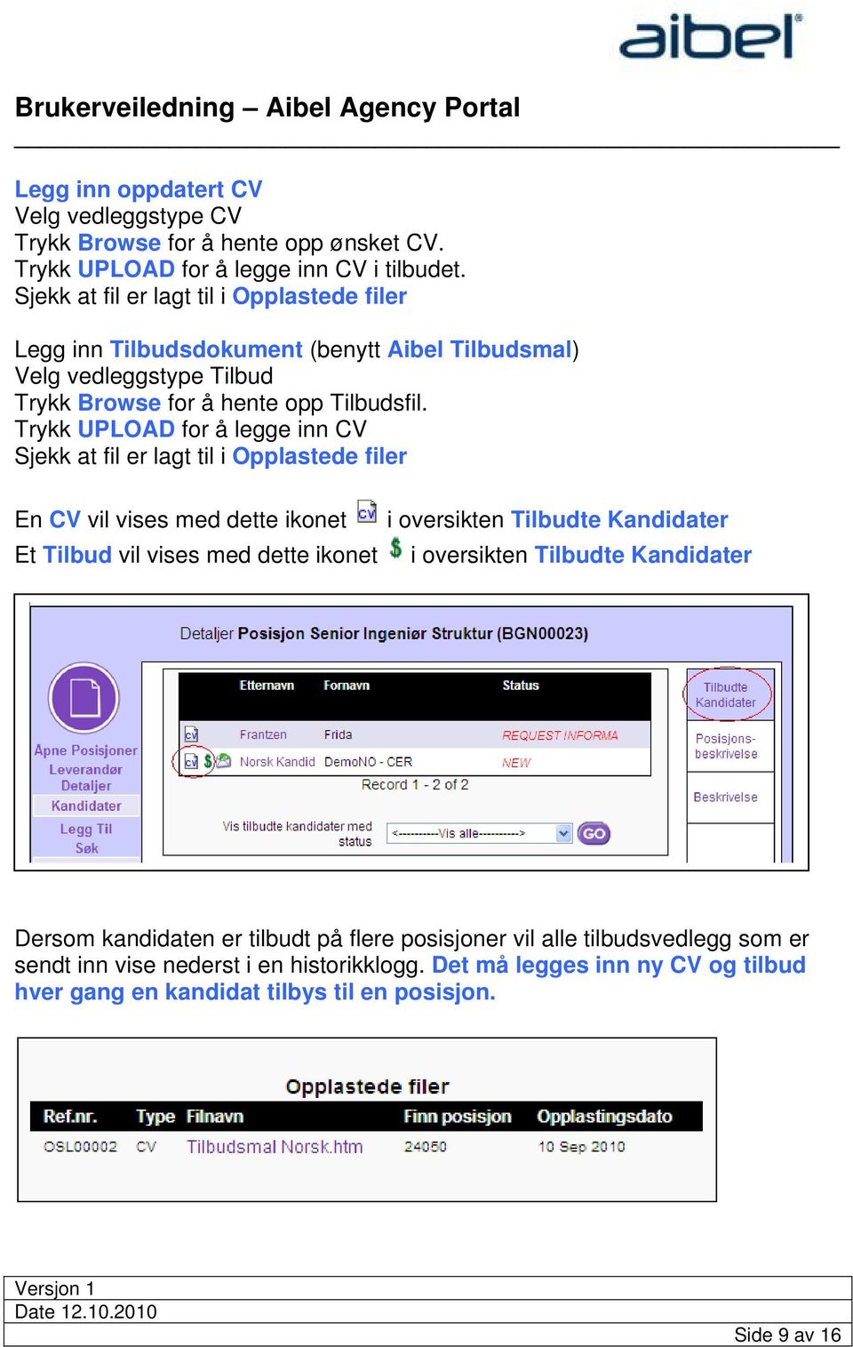 Trykk UPLOAD for å legge inn CV Sjekk at fil er lagt til i Opplastede filer En CV vil vises med dette ikonet Et Tilbud vil vises med dette ikonet i oversikten Tilbudte Kandidater