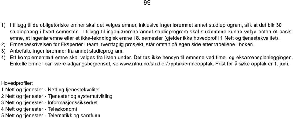 semester (gjelder ikke hovedprofil 1 Nett og tjenestekvalitet). 2) Emnebeskrivelsen for Eksperter i team, tverrfaglig prosjekt, står omtalt på egen side etter tabellene i boken.