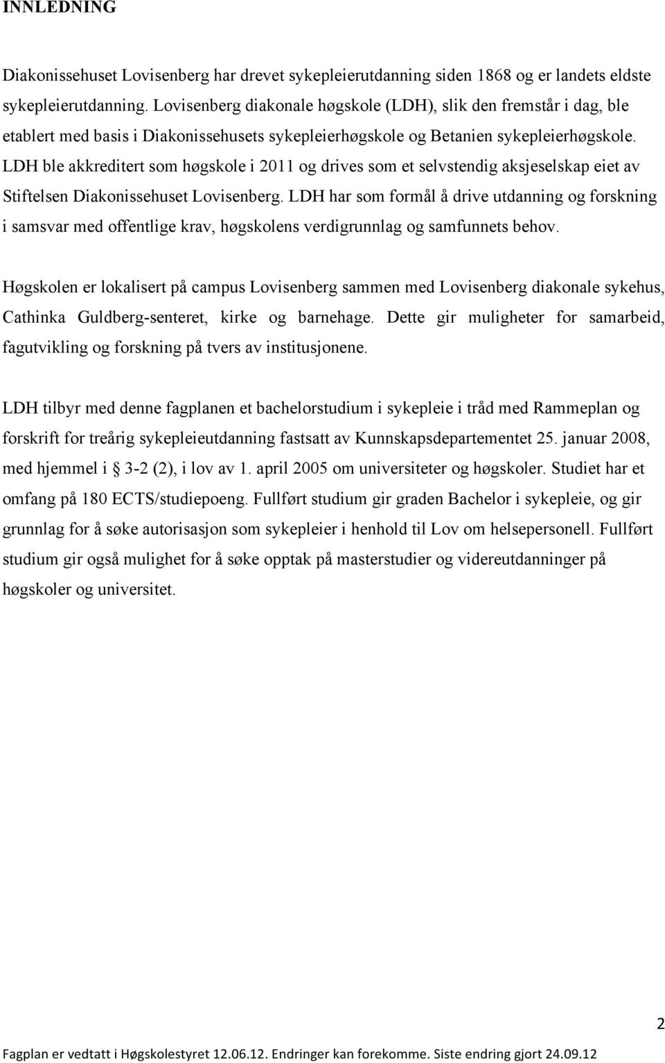 LDH ble akkreditert som høgskole i 2011 og drives som et selvstendig aksjeselskap eiet av Stiftelsen Diakonissehuset Lovisenberg.