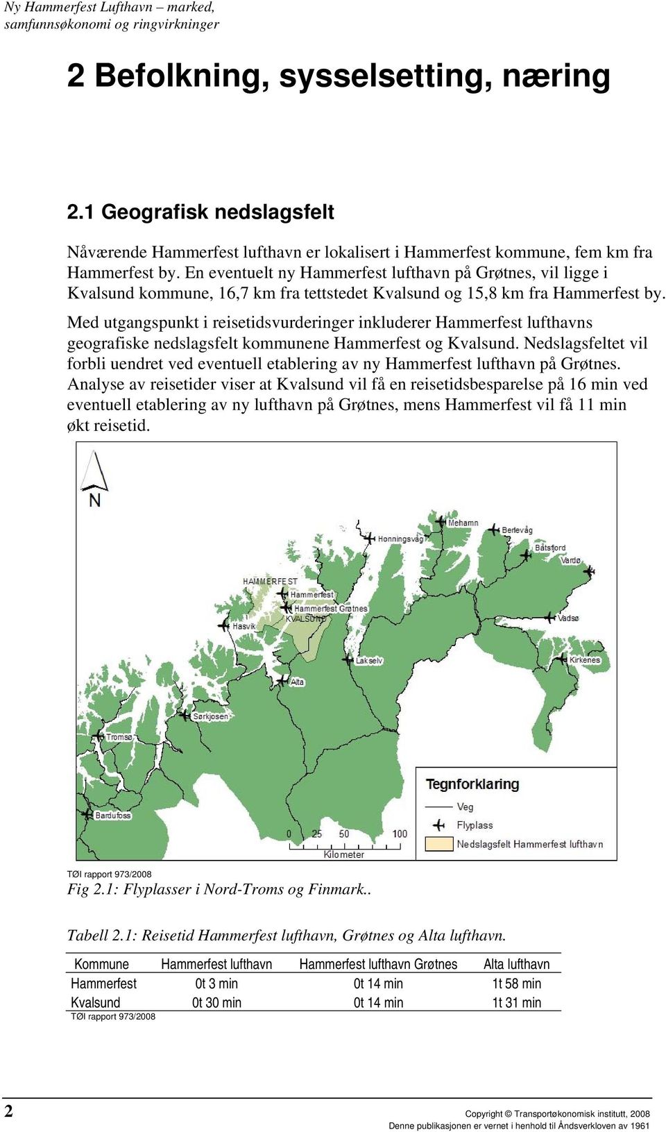 Med utgangspunkt i reisetidsvurderinger inkluderer Hammerfest lufthavns geografiske nedslagsfelt kommunene Hammerfest og Kvalsund.