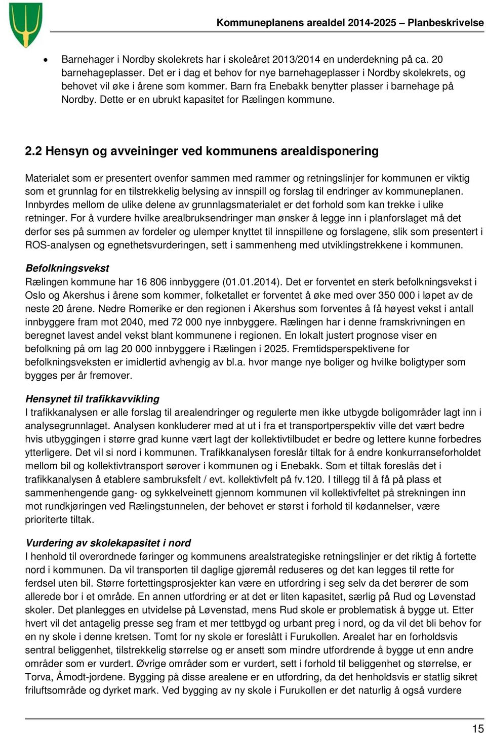 Dette er en ubrukt kapasitet for Rælingen kommune. 2.