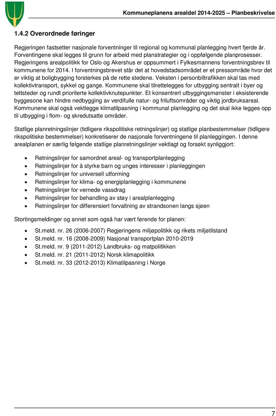 Regjeringens arealpolitikk for Oslo og Akershus er oppsummert i Fylkesmannens forventningsbrev til kommunene for 2014.