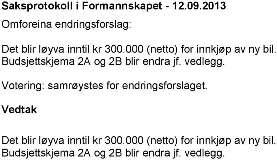 000 (netto) for innkjøp av ny bil. Budsjettskjema 2A og 2B blir endra jf. vedlegg.