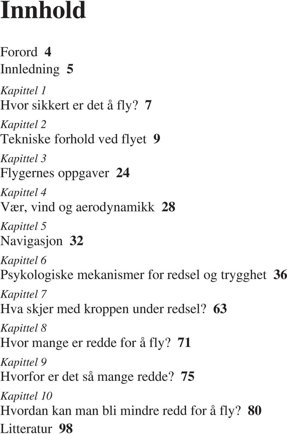 Kapittel 5 Navigasjon 32 Kapittel 6 Psykologiske mekanismer for redsel og trygghet 36 Kapittel 7 Hva skjer med kroppen