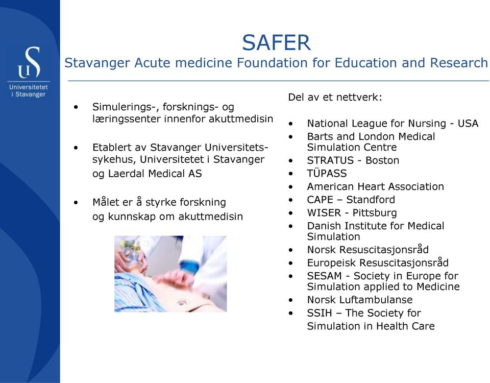 Nursing - USA Barts and London Medical Simulation Centre STRATUS - Boston TÜPASS American Heart Association CAPE Standford WISER - Pittsburg Danish Institute for Medical