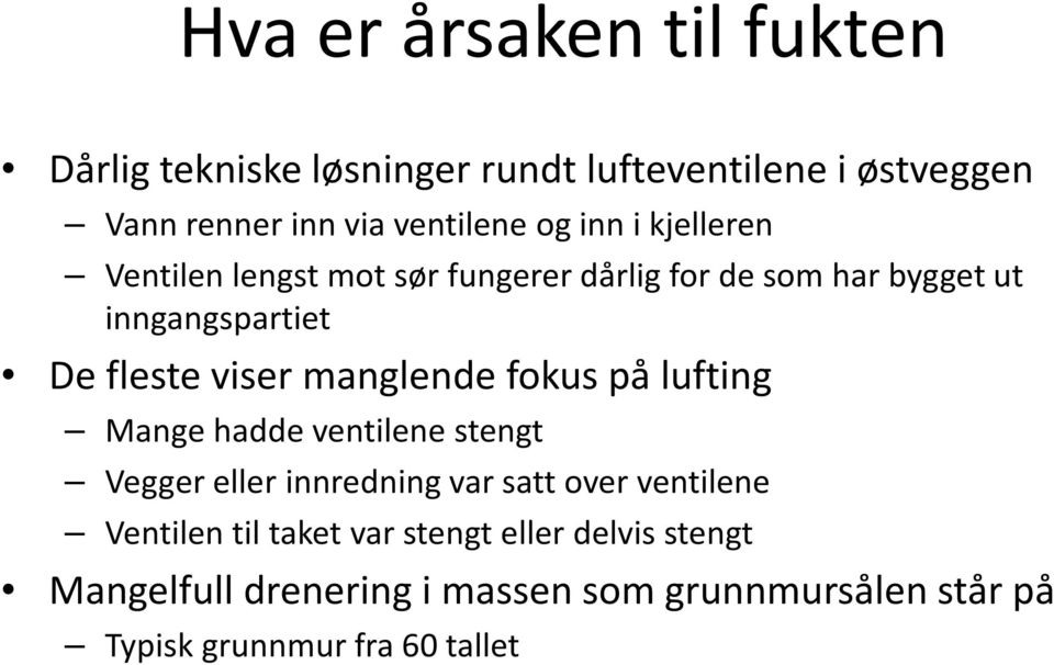 manglende fokus på lufting Mange hadde ventilene stengt Vegger eller innredning var satt over ventilene Ventilen til