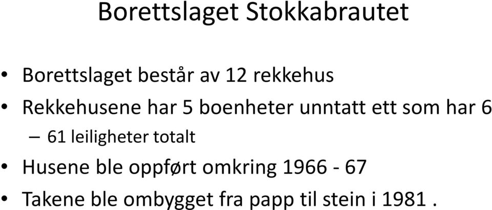 har 6 61 leiligheter totalt Husene ble oppført