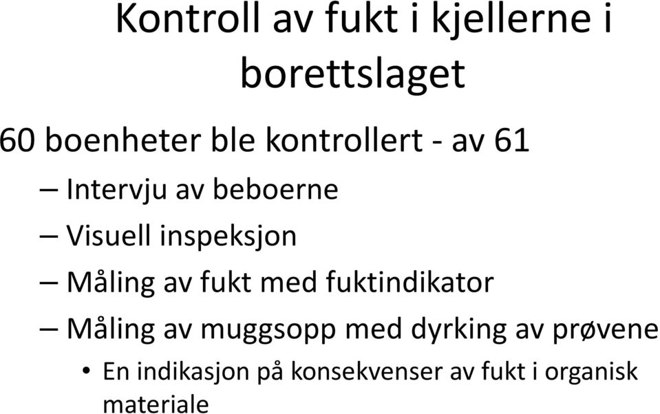 Måling av fukt med fuktindikator Måling av muggsopp med dyrking