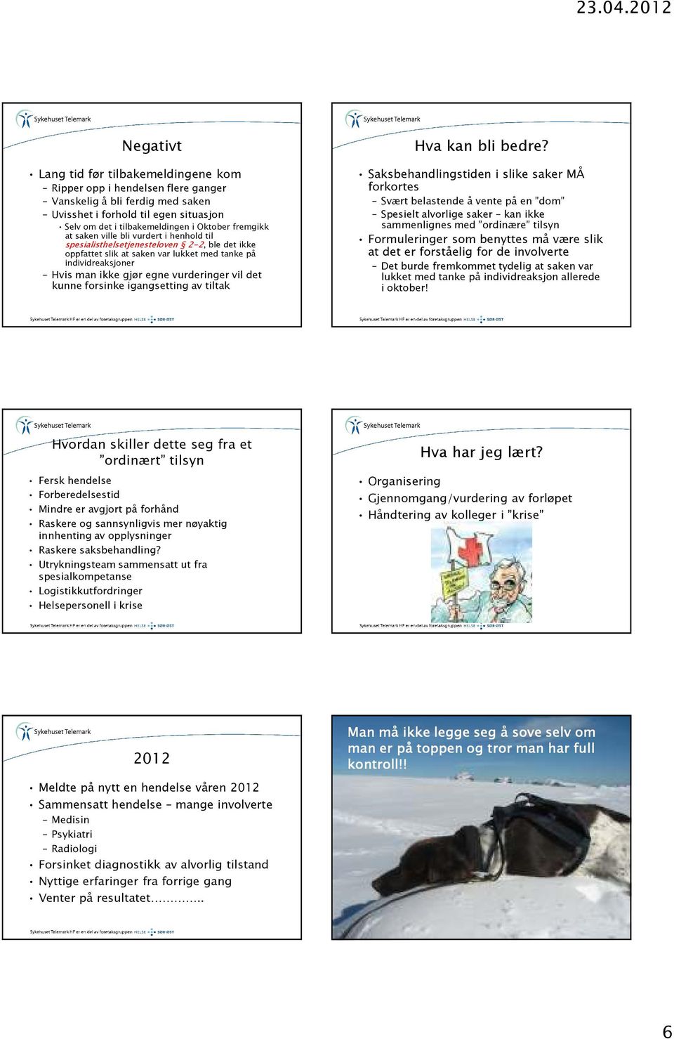 vil det kunne forsinke igangsetting av tiltak Hva kan bli bedre?