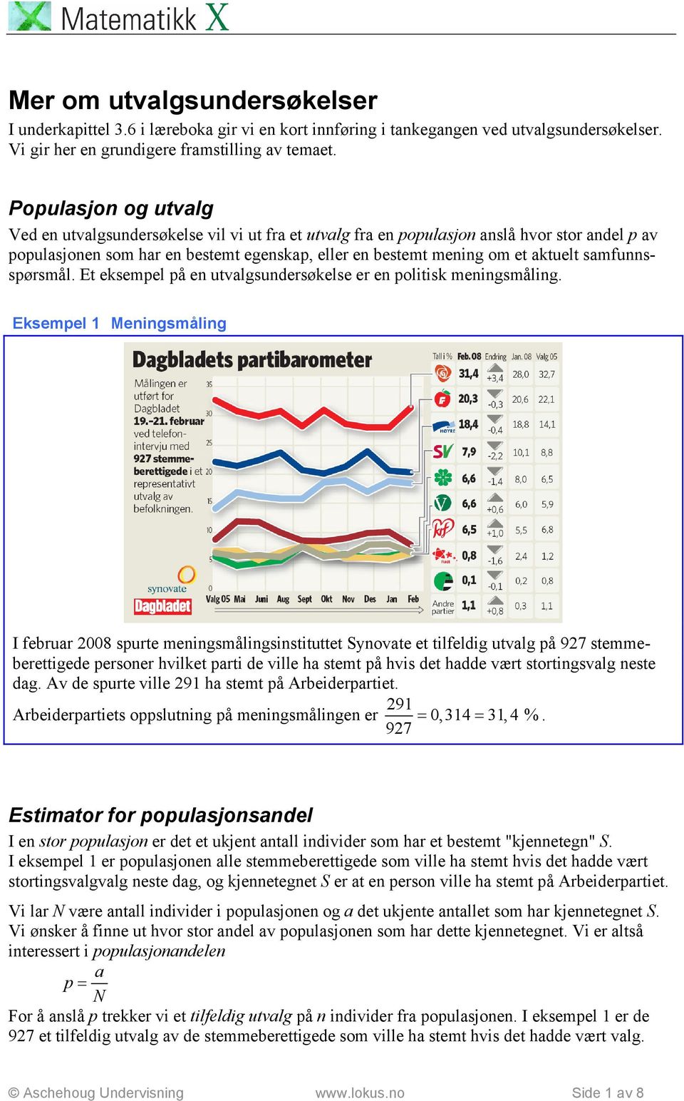 Et eksempel på e utvalgsudersøkelse er e politisk meigsmålig.