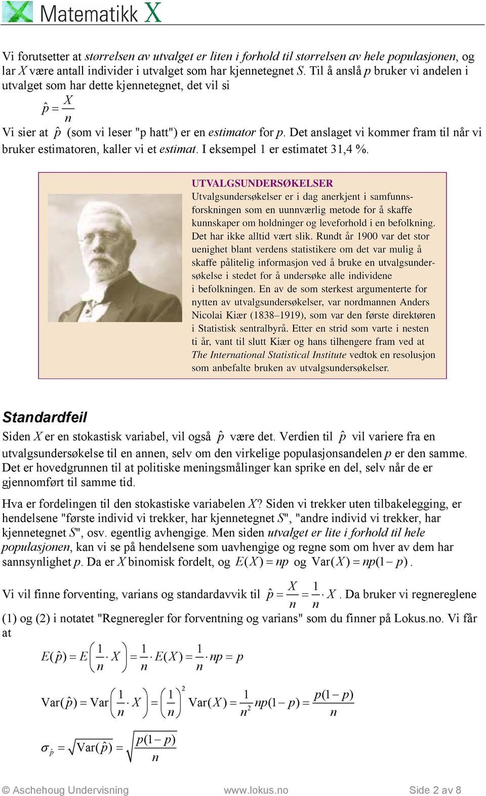 Det aslaget vi kommer fram til år vi bruker estimatore, kaller vi et estimat. I eksempel er estimatet 3,4 %. tadardfeil ide X er e stokastisk variabel, vil også være det.