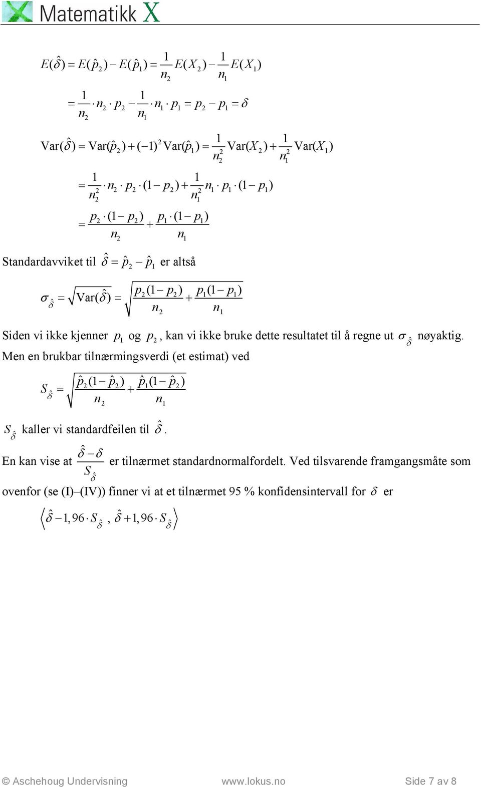 (et estimat) ved δ ( ) p( p) + σ øyaktig. δ kaller vi stadardfeile til δ. δ δ δ E ka vise at er tilærmet stadardormalfordelt.