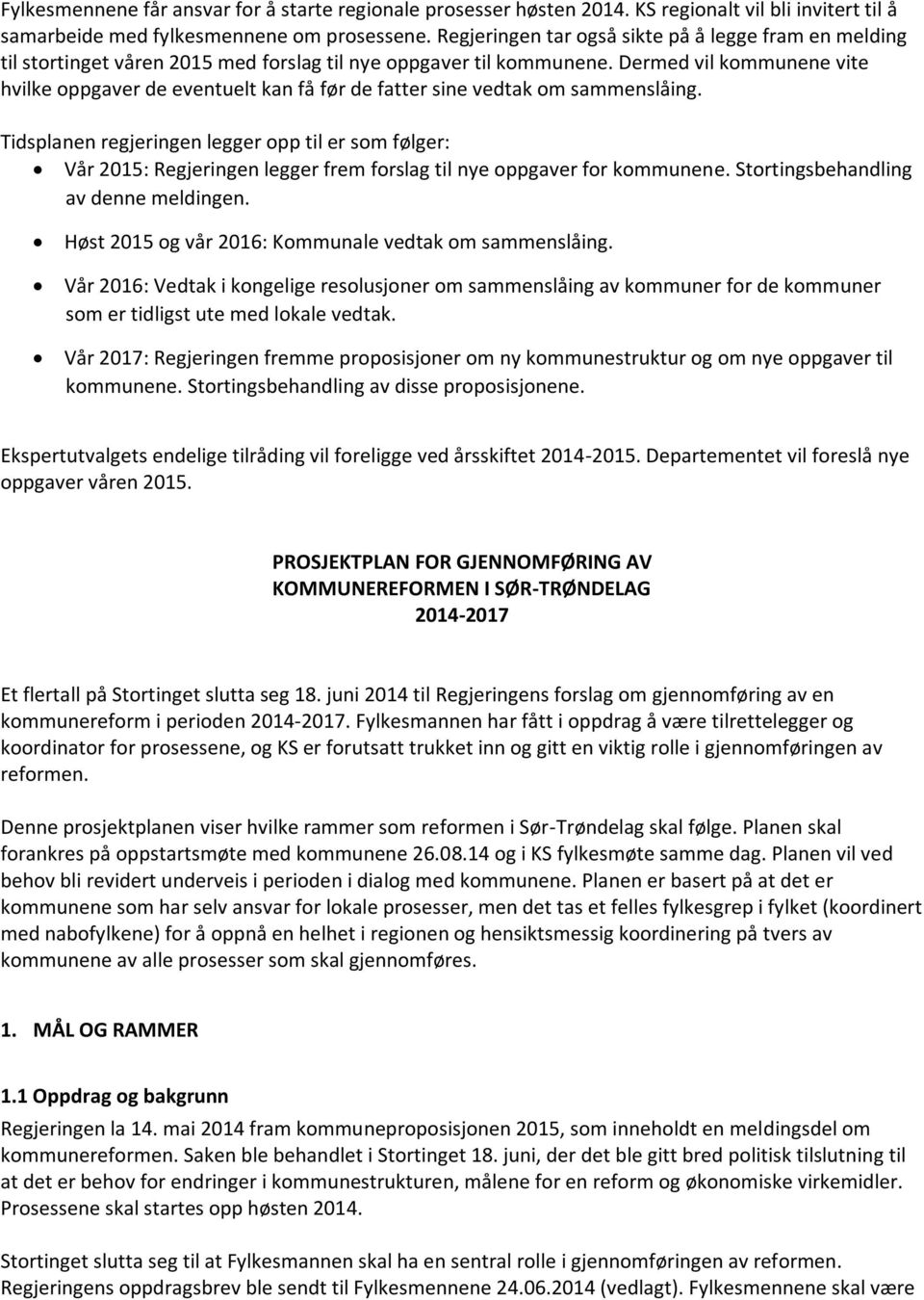 Dermed vil kommunene vite hvilke oppgaver de eventuelt kan få før de fatter sine vedtak om sammenslåing.