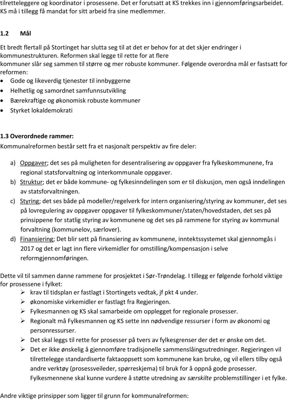 Reformen skal legge til rette for at flere kommuner slår seg sammen til større og mer robuste kommuner.