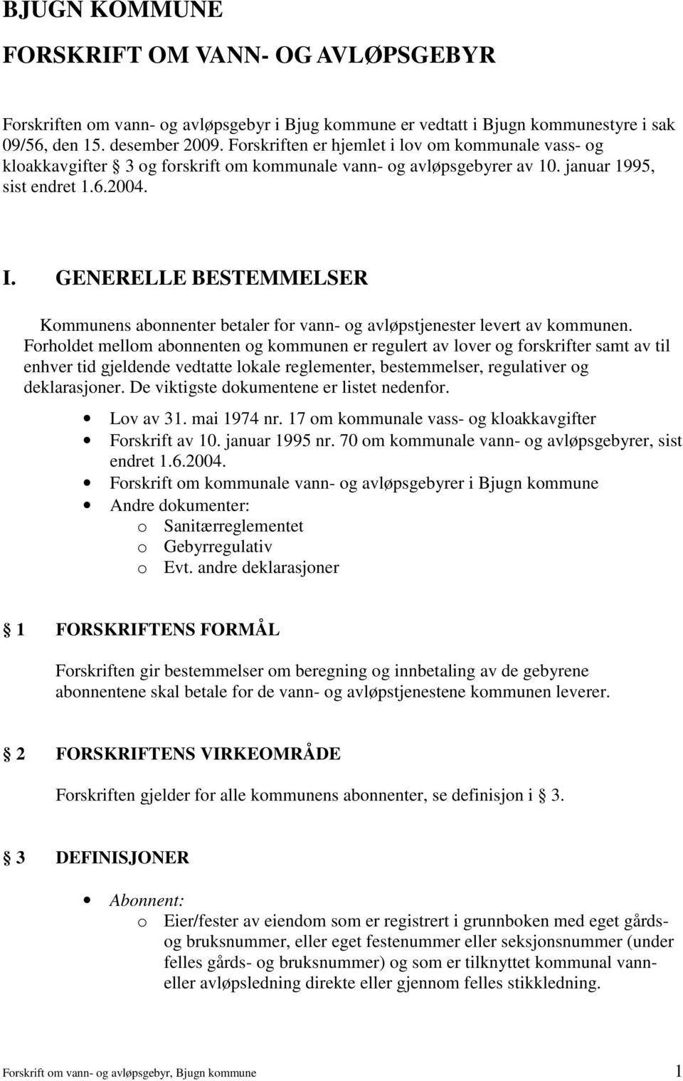 GENERELLE BESTEMMELSER Kommunens abonnenter betaler for vann- og avløpstjenester levert av kommunen.