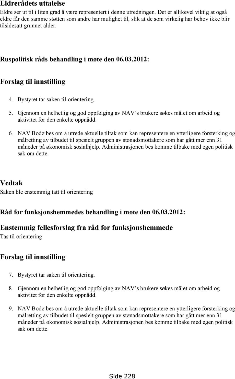 Ruspolitisk råds behandling i møte den 06.03.2012: Forslag til innstilling 4. Bystyret tar saken til orientering. 5.