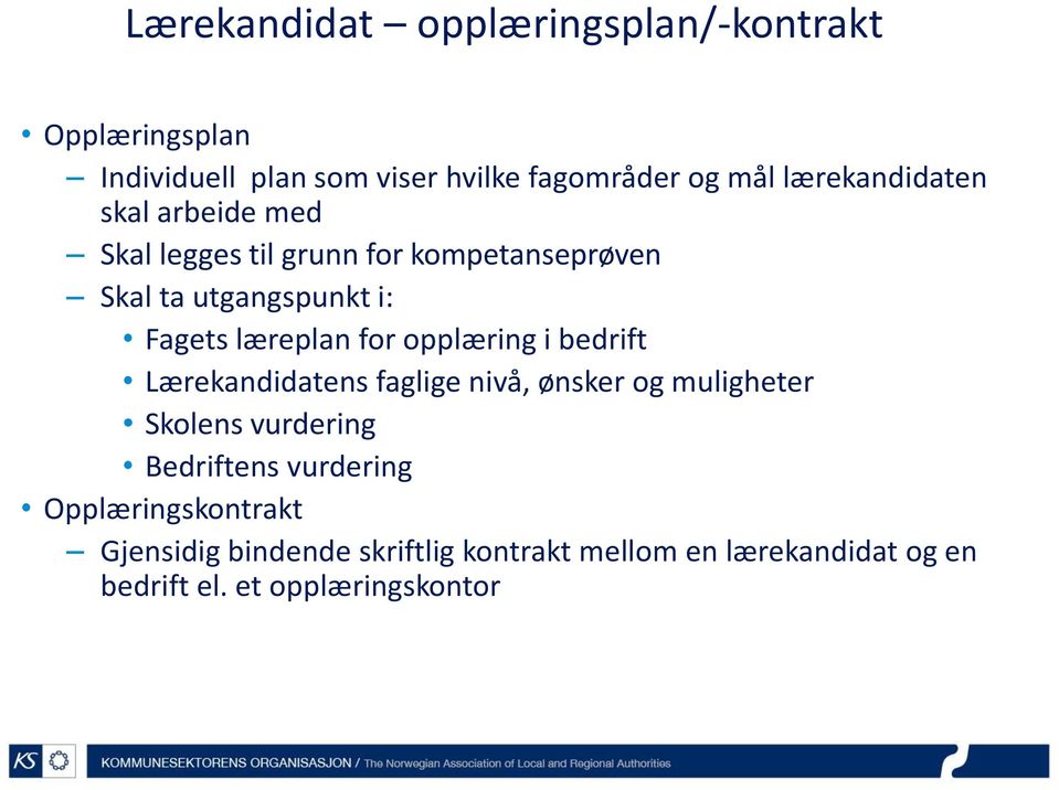 læreplan for opplæring i bedrift Lærekandidatens faglige nivå, ønsker og muligheter Skolens vurdering Bedriftens