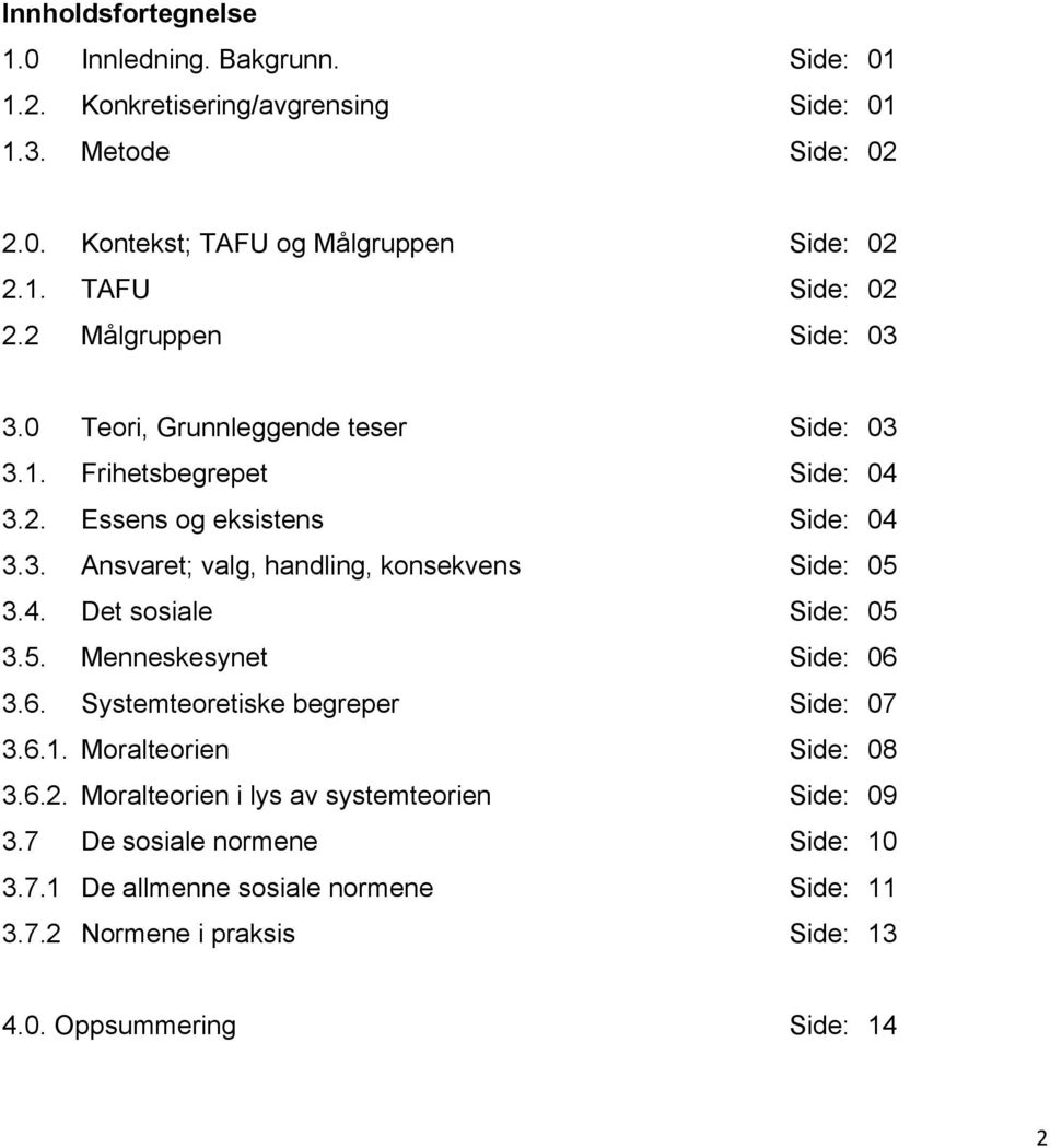 4. Det sosiale Side: 05 3.5. Menneskesynet Side: 06 3.6. Systemteoretiske begreper Side: 07 3.6.1. Moralteorien Side: 08 3.6.2.