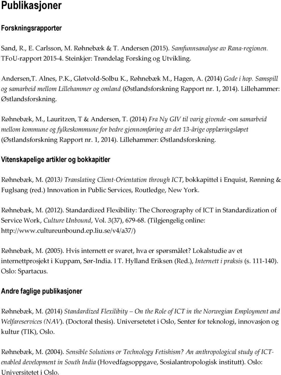 Lillehammer: Østlandsforskning. Røhnebæk, M., Lauritzen, T & Andersen, T.