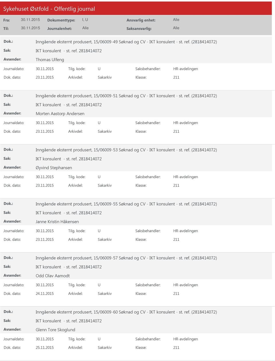 2015 Arkivdel: Sakarkiv Inngående eksternt produsert, 15/06009-53 Søknad og CV - IKT konsulent - st. ref. (2818414072) Øyvind Stephansen Dok. dato: 23.11.