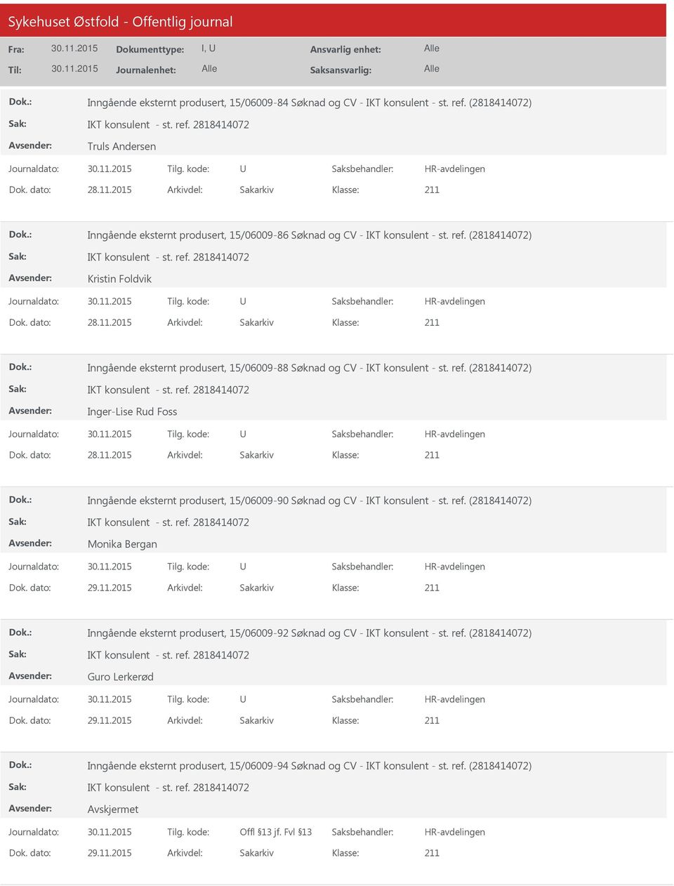 2015 Arkivdel: Sakarkiv Inngående eksternt produsert, 15/06009-88 Søknad og CV - IKT konsulent - st. ref. (2818414072) Inger-Lise Rud Foss Dok. dato: 28.11.