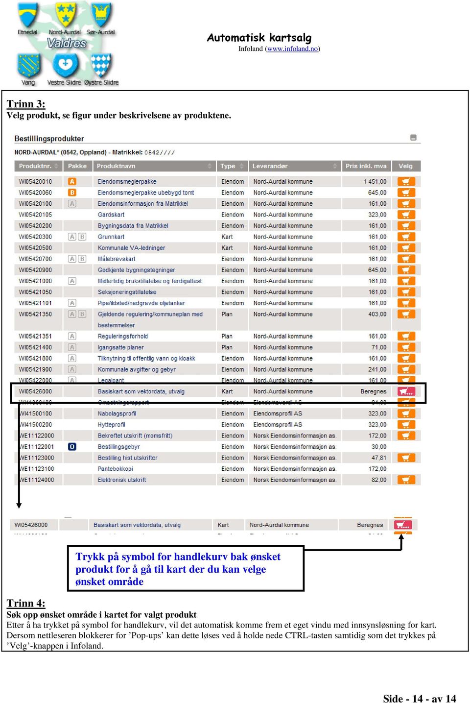 område i kartet for valgt produkt Etter å ha trykket på symbol for handlekurv, vil det automatisk komme frem et eget vindu