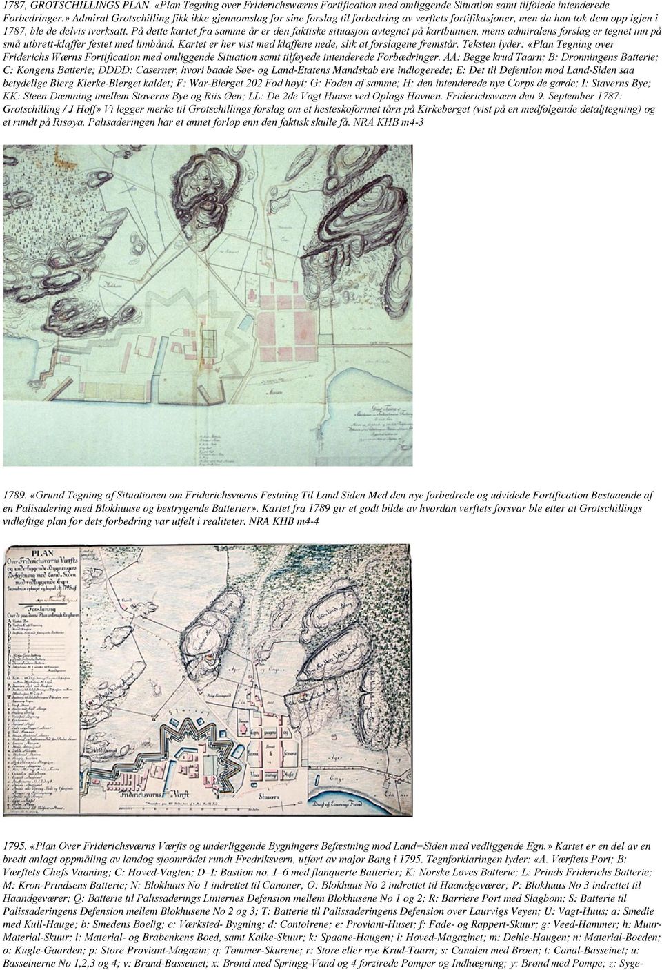 På dette kartet fra samme år er den faktiske situasjon avtegnet på kartbunnen, mens admiralens forslag er tegnet inn på små utbrett-klaffer festet med limbånd.