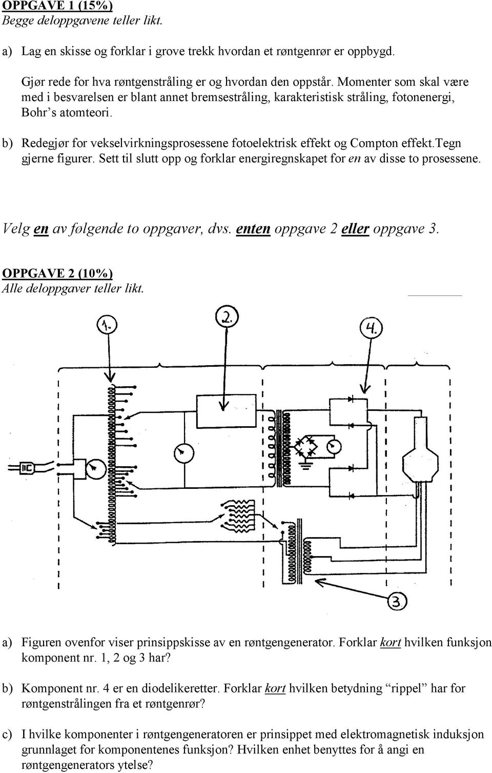 b) Redegjør for vekselvirkningsprosessene fotoelektrisk effekt og Compton effekt.tegn gjerne figurer. Sett til slutt opp og forklar energiregnskapet for en av disse to prosessene.