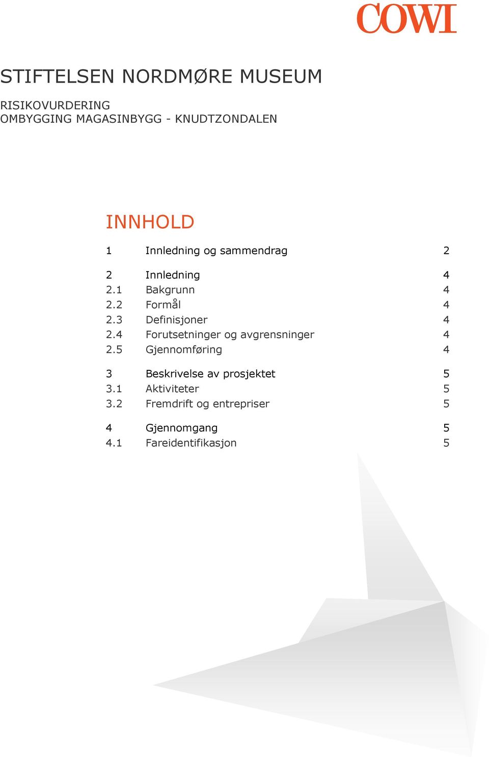 3 Definisjoner 4 2.4 Forutsetninger og avgrensninger 4 2.