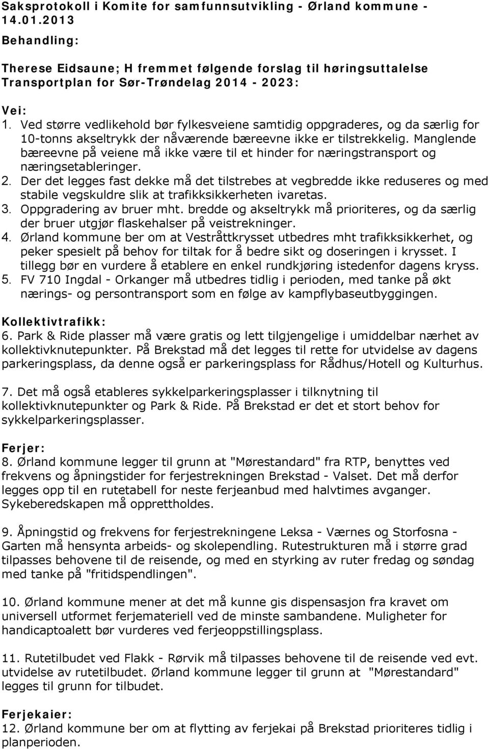 Manglende bæreevne på veiene må ikke være til et hinder for næringstransport og næringsetableringer. 2.