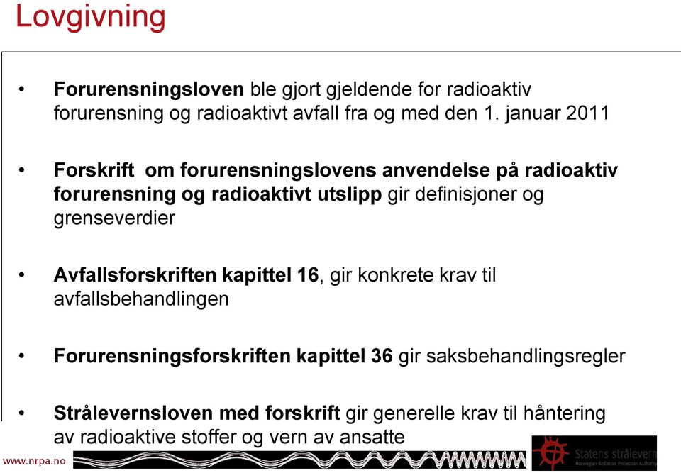 og grenseverdier Avfallsforskriften kapittel 16, gir konkrete krav til avfallsbehandlingen Forurensningsforskriften kapittel