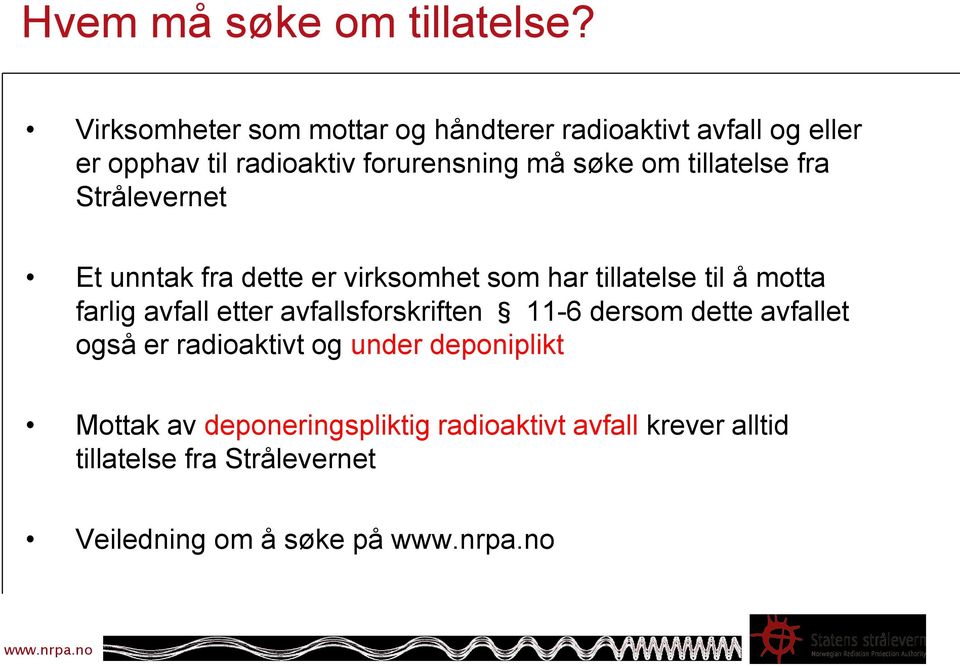 tillatelse fra Strålevernet Et unntak fra dette er virksomhet som har tillatelse til å motta farlig avfall etter