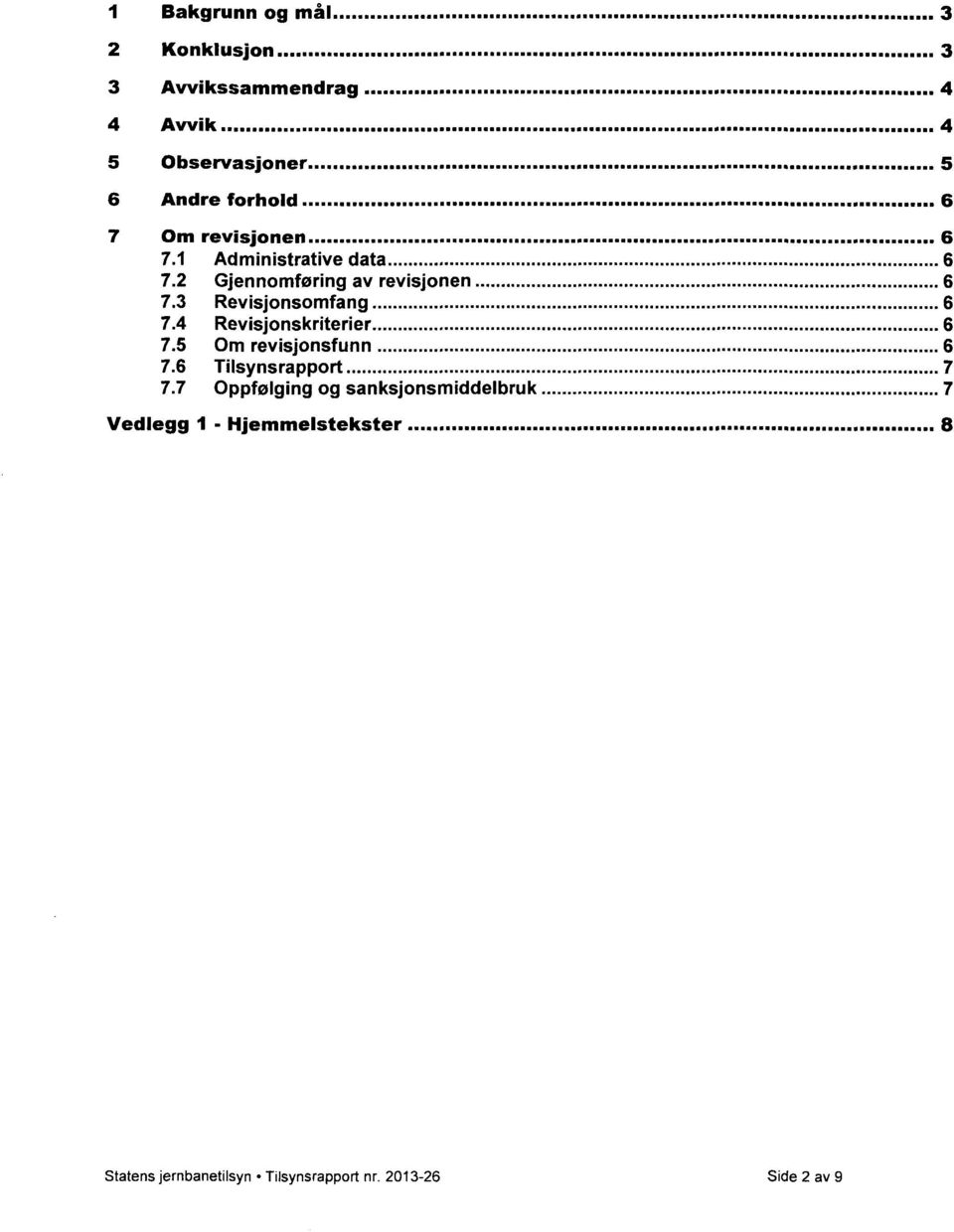 3 Revisjonsomfang 6 7.4 Revisjonskriterier 6 7.5 Om revisjonsfunn 6 7.6 Tilsynsrapport 7 7.