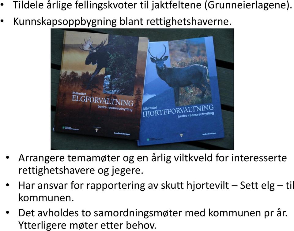 Arrangere temamøter og en årlig viltkveld for interesserte rettighetshavere og jegere.