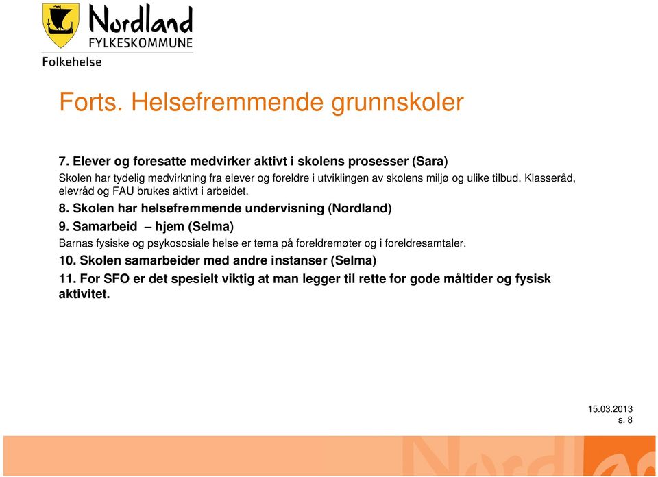 miljø og ulike tilbud. Klasseråd, elevråd og FAU brukes aktivt i arbeidet. 8. Skolen har helsefremmende undervisning (Nordland) 9.