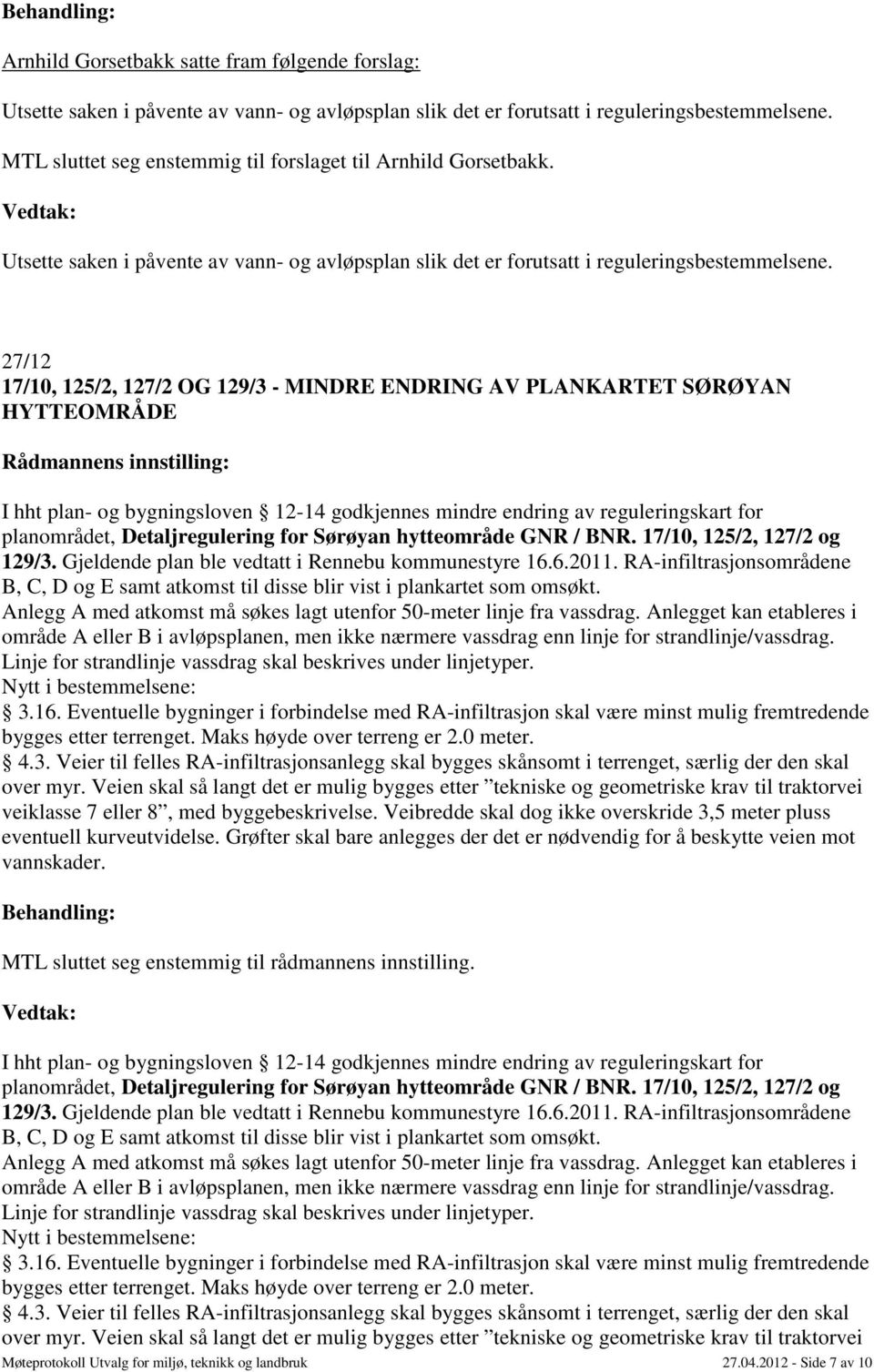 27/12 17/10, 125/2, 127/2 OG 129/3 - MINDRE ENDRING AV PLANKARTET SØRØYAN HYTTEOMRÅDE I hht plan- og bygningsloven 12-14 godkjennes mindre endring av reguleringskart for planområdet, Detaljregulering