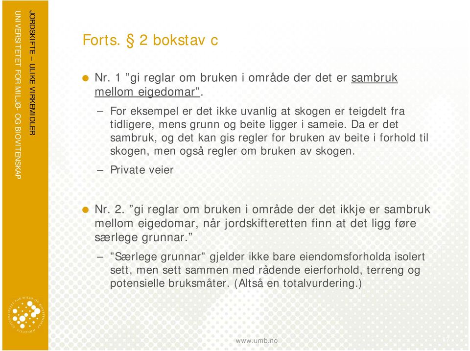 Da er det sambruk, og det kan gis regler for bruken av beite i forhold til skogen, men også regler om bruken av skogen. Private veier Nr. 2.