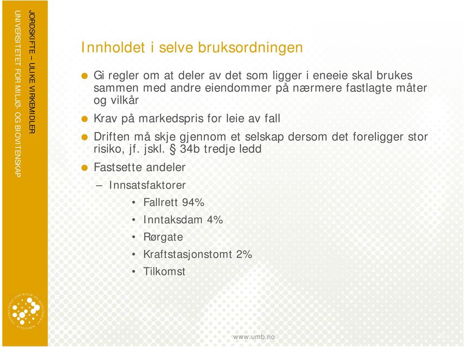 for leie av fall Driften må skje gjennom et selskap dersom det foreligger stor risiko, jf. jskl.