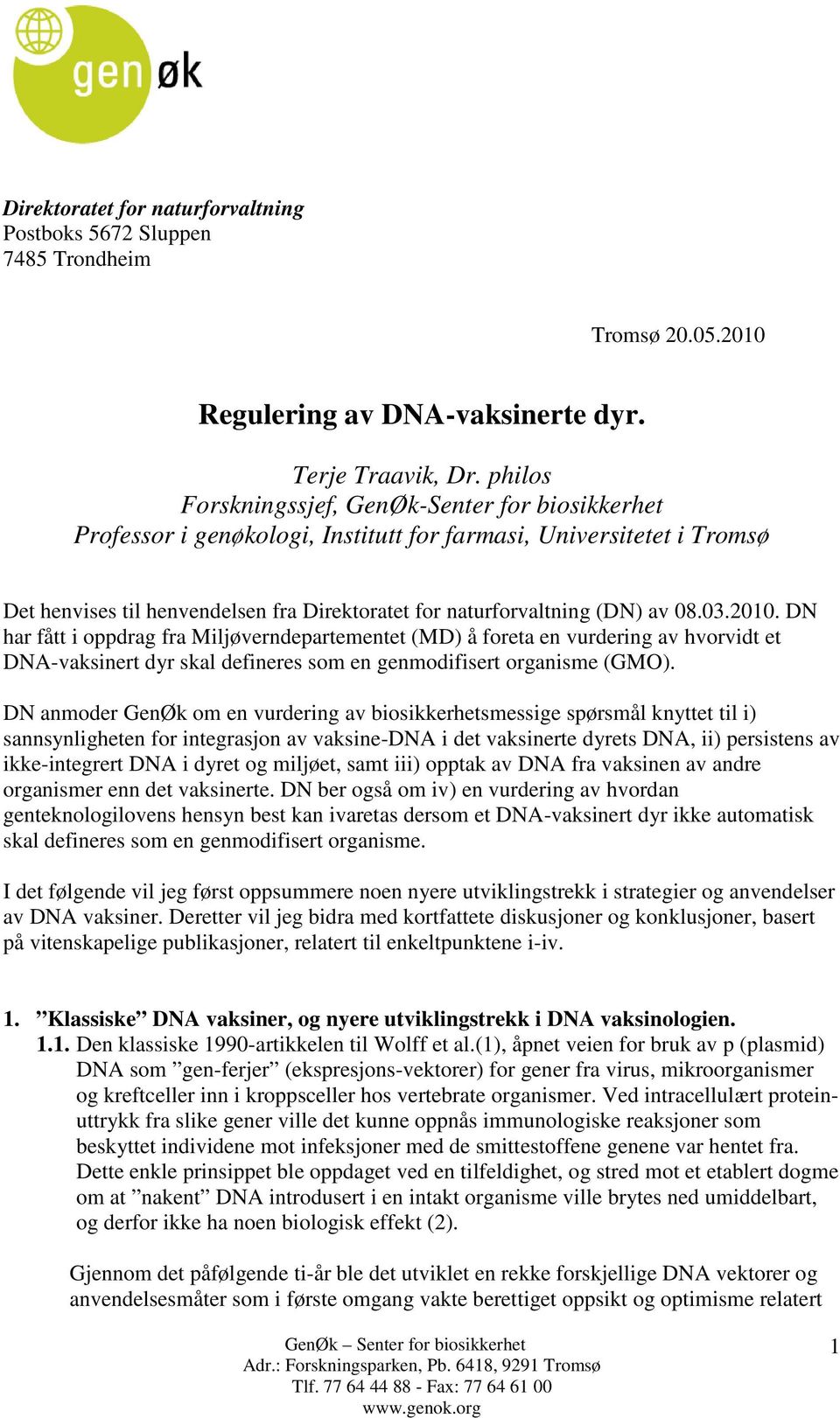 08.03.2010. DN har fått i oppdrag fra Miljøverndepartementet (MD) å foreta en vurdering av hvorvidt et DNA-vaksinert dyr skal defineres som en genmodifisert organisme (GMO).