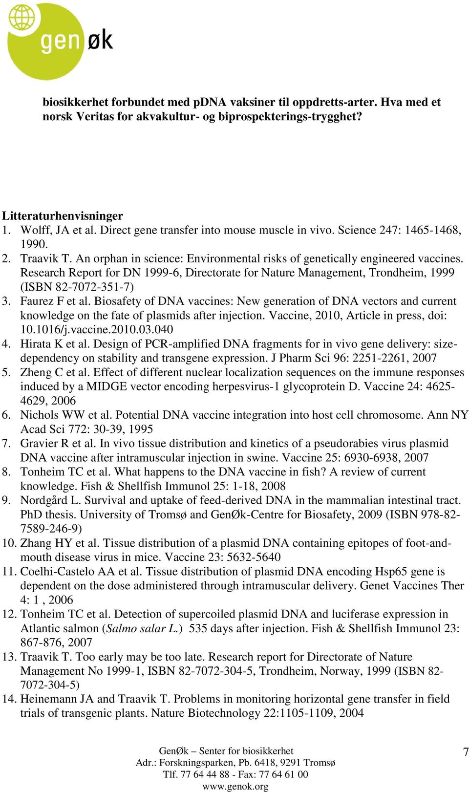 Research Report for DN 1999-6, Directorate for Nature Management, Trondheim, 1999 (ISBN 82-7072-351-7) 3. Faurez F et al.