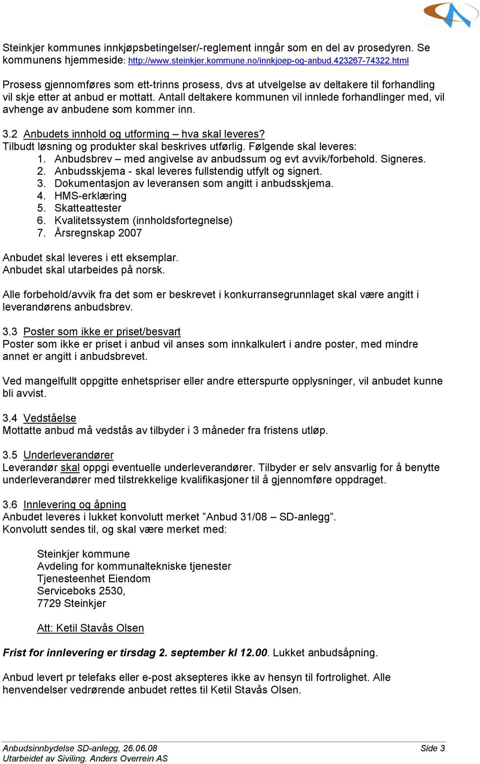 Antall deltakere kommunen vil innlede forhandlinger med, vil avhenge av anbudene som kommer inn. 3.2 Anbudets innhold og utforming hva skal leveres?