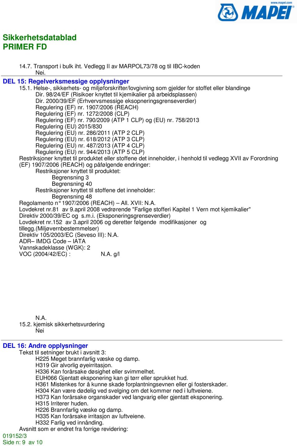 1272/2008 (CLP) Regulering (EF) nr. 790/2009 (ATP 1 CLP) og (EU) nr. 758/2013 Regulering (EU) 2015/830 Regulering (EU) nr. 286/2011 (ATP 2 CLP) Regulering (EU) nr.